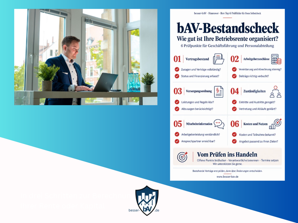 besser-bAV Betriebliche Altersvorsorge in Hannover bAV Prüfen Bestandsverträge Check up Liste bAV, Betriebsrente, Entgeltumwandlung: Die Vorteile der betrieblichen Altersversorgung (bAV) für Arbeitgebende und Arbeitnehmer*innen. Auf unserem Blog zur betrieblichen Altersversorgung, betrieblichen Altersvorsorge für Mandanten, Mittelstand und bAV-Entscheider in der Region Hannover. Wir unterstützen Sie weiterführen auch in den Themen der Umsetzung des Betriebsrentenstärkungsgesetzes, Zusagearten der betrieblichen Altersvorsorge, Mitarbeiterbindung, Mitarbeitergewinnung über unseren Standort in Hannover digital.